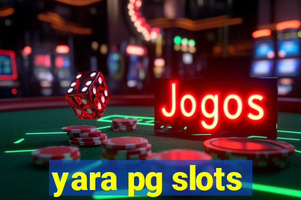 yara pg slots